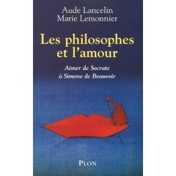 Les philosophes et l'amour : pourquoi Eros hérisse tant les philosophes ?! Les philosophes et l'amour : pourquoi Eros hérisse tant les philosophes ?!