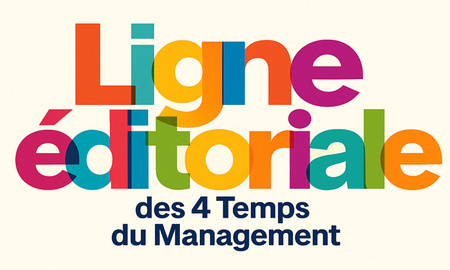La ligne éditoriale des 4 Temps du Management La ligne éditoriale des 4 Temps du Management