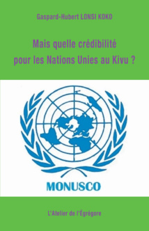 Mais quelle crédibilité pour les Nations Unies au Kivu ? Mais quelle crédibilité pour les Nations Unies au Kivu ?