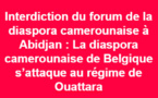 Interdiction du forum de la diaspora camerounaise à Abidjan : Le régime de Ouattara indexé 