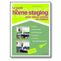 LE GUIDE DU HOME STAGING, POUR MIEUX VENDRE SA MAISON