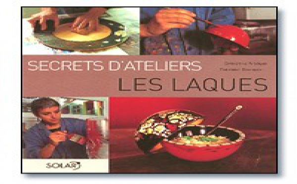 | SECRETS D'ATELIERS : LES LAQUES