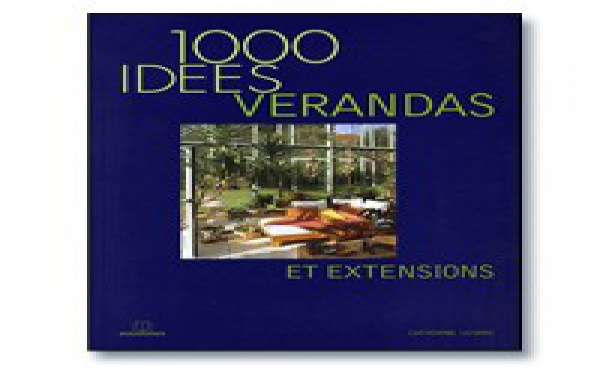 | 1000 IDEES, VERANDAS ET EXTENSIONS