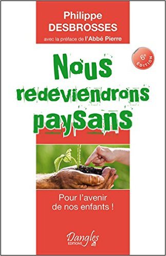 Nous redeviendrons paysans - Pour l'avenir de nos enfants ! de Philippe Desbrosses