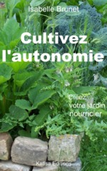 Sortie du livre "Cultivez l'autonomie : Créez votre jardin nourricier" d'Isabelle Brunet