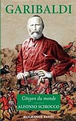 Alfonso Scirocco : Garibaldi, citoyen du monde. Paris, Biographie Payot