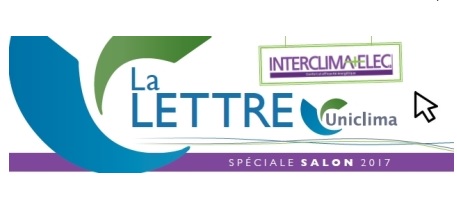 Revivez les temps forts du salon INTERCLIMA+ELEC 2017 via la Lettre interactive d'UNICLIMA