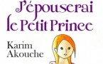 Publication : « J’épouserai le Petit Prince » de Karim Akouche, en librairie