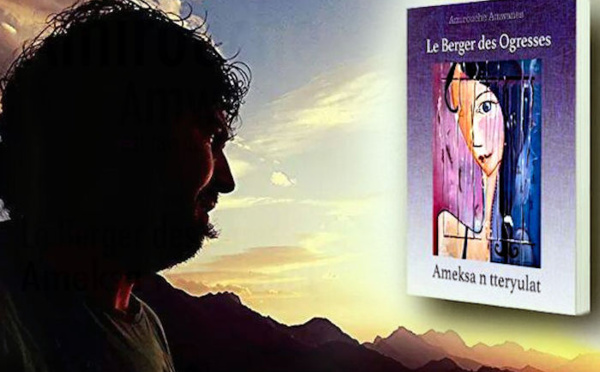 Sortie de « Le Berger des Ogresses » : Amirouche Amwanes à la conquête de l'universel
