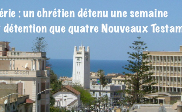 Algérie : détenu une semaine pour quatre Évangiles !