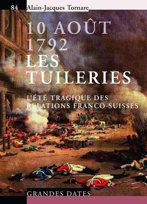 "10 Août 1792 Les Tuileries L’été tragique des relations franco-suisses" par Alain-Jacques Czouz-Tornare - Editeur : Presses Polytechniques et Universitaires Romandes (PPUR)